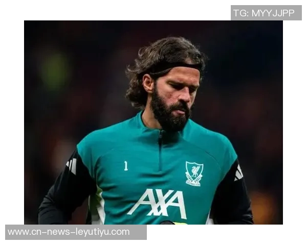 阿利松即将复出利物浦全队训练期待他重返赛场